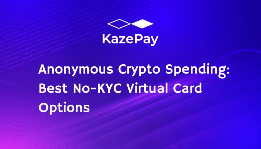 Anonymous Crypto Spending: Best No-KYC Virtual Card Options