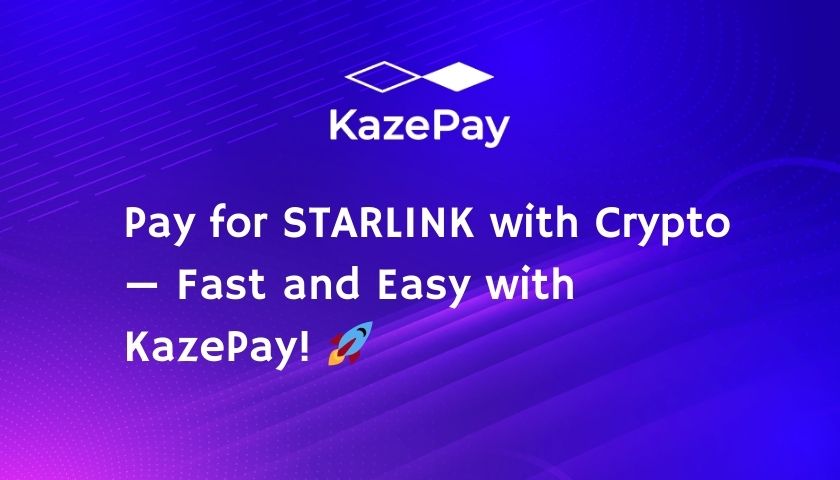 Pay for STARLINK with Crypto - Fast and Easy with KazePay