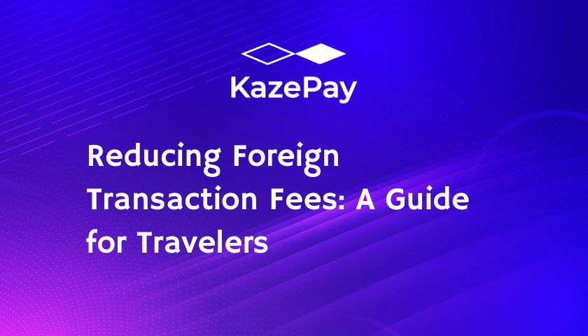 Reducing Foreign Transaction Fees: A Guide for Travelers