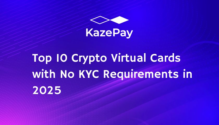 Top 10 Crypto Virtual Cards with No KYC Requirements in 2025