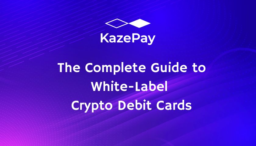 The Complete Guide to White-Label Crypto Debit Cards